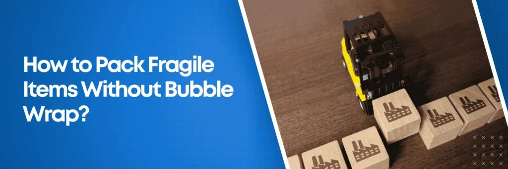 How to Pack Fragile Items Without Bubble Wrap