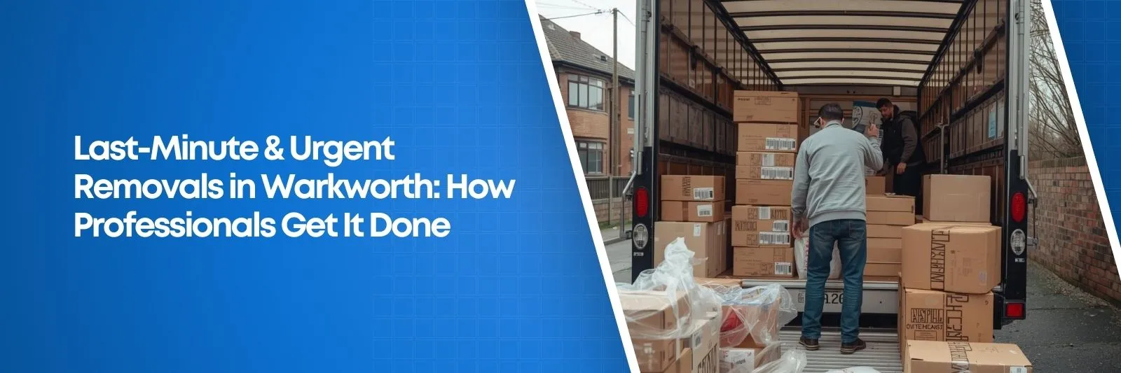 Last-Minute & Urgent Removals in Warkworth How Professionals Get It Done